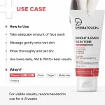 Dermatouch Bright & Even Skin Tone Face Wash for Dark Spots & Uneven Skin Tone view 20